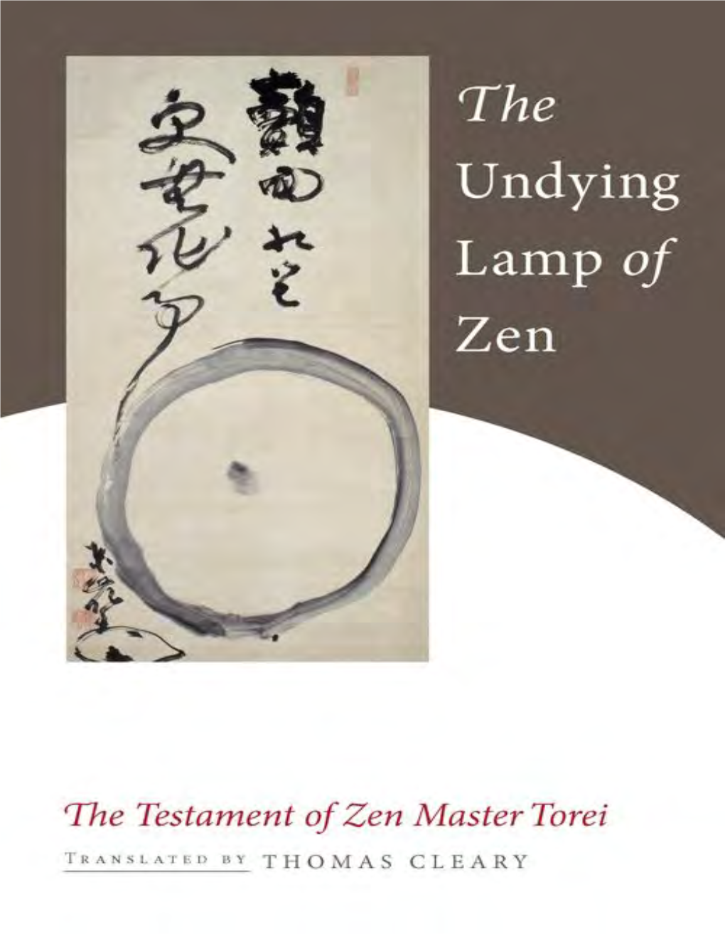 The Undying Lamp of Zen Is a Pure and Powerful Distillation of Zen Doctrine and Practice Written by Torei Enji (1721–1792), a Zen Master and Artist