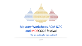 Moscow Workshops ACM ICPC and MOSCODE Festival We Are Looking for New Partners!