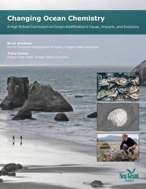 Changing Ocean Chemistry a High School Curriculum on Ocean Acidification’S Cause, Impacts, and Solutions