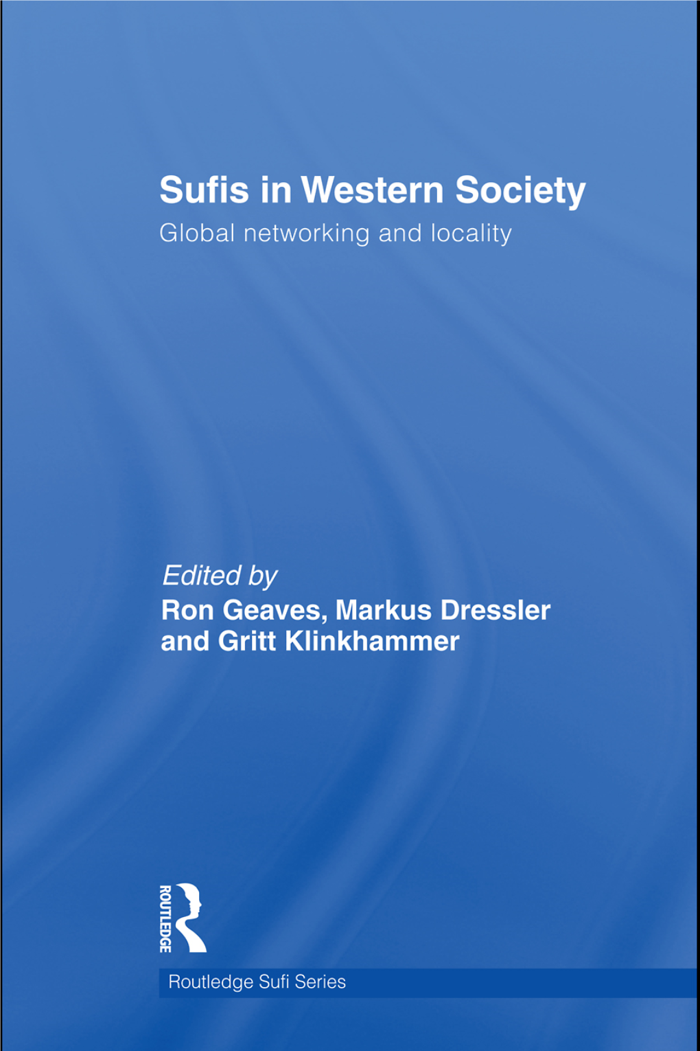 Sufis in Western Society: Global Networking and Locality (Routledge Sufi Series)