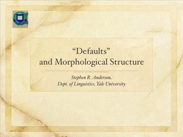 “Defaults” and Morphological Structure