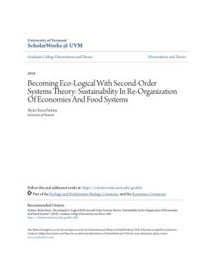 Becoming Eco-Logical with Second-Order Systems Theory: Sustainability in Re-Organization of Economies and Food Systems Skyler Knox Perkins University of Vermont