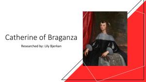 Catherine of Braganza Researched By: Lily Bjerkan Overview