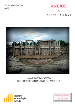 La Scaenae Frons Del Teatro Romano De Mérida. Anejos De Aespa, LXXXVI