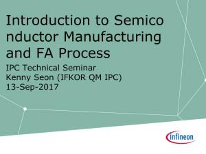 Introduction to Semico Nductor Manufacturing and FA Process IPC Technical Seminar Kenny Seon (IFKOR QM IPC) 13-Sep-2017 Table of Contents
