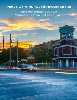 Provo City Five‐Year Capital Improvement Plan Fiscal Year Ended June 30, 2019 Prepared by the Provo City Finance Division Using This Document