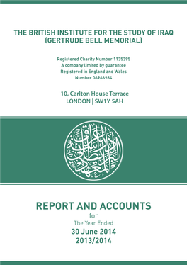 REPORT and ACCOUNTS for the Year Ended 30 June 2014 2013/2014 the British Institute for the Study of Iraq 2 (Gertrude Bell Memorial)
