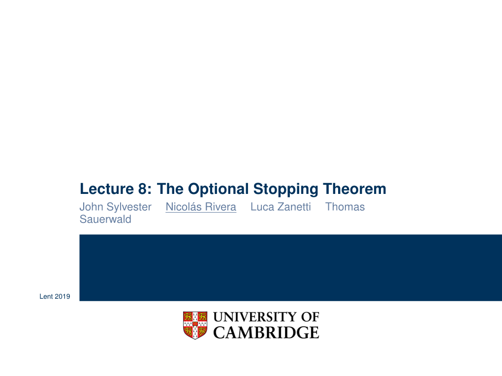 Lecture 8: the Optional Stopping Theorem John Sylvester Nicolás Rivera Luca Zanetti Thomas Sauerwald