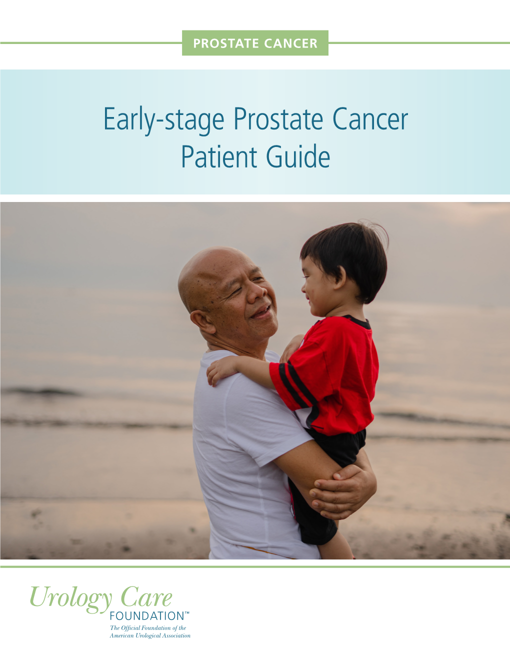 Early-Stage Prostate Cancer Patient Guide Table of Contents Urology Care Foundation Prostate Health Committee