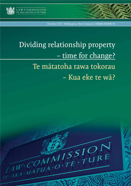 Dividing Relationship Property – Time for Change? Te Mātatoha Rawa Tokorau – Kua Eke Te Wā?