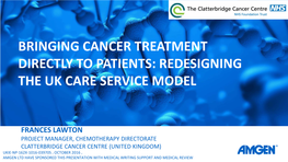Bringing Cancer Treatment Directly to Patients: Redesigning the Uk Care Service Model