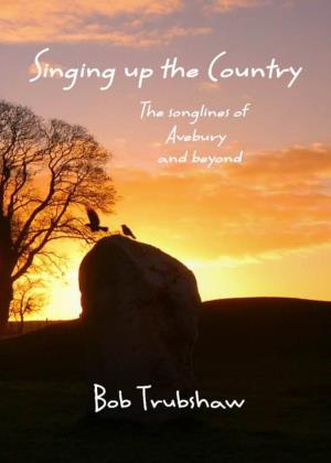 Singing up the Country Reveals That Bob Trubshawhas Been Researching a Surprising Variety of Different Topics Since His Last Book Six Years Ago