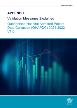 APPENDIX L Validation Messages Explained Queensland Hospital Admitted Patient Data Collection (QHAPDC) 2021-2022 V1.0