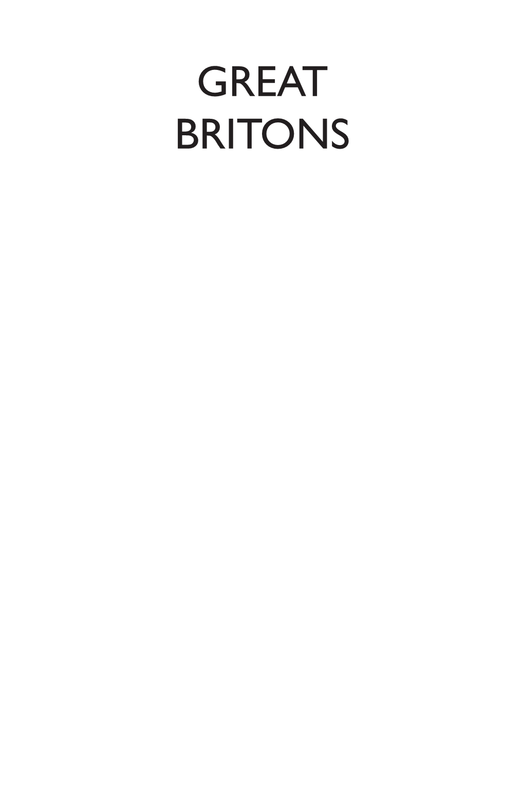 GREAT BRITONS Other Books by Anglotopia