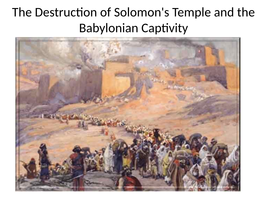 The Destruction of Solomon's Temple and the Babylonian Captivity Why Did I Choose This Topic?