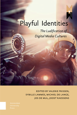 Playful Identities Playful Digital Media Technologies Increasingly Shape How People Relate to the Media World, to Other People and to Themselves