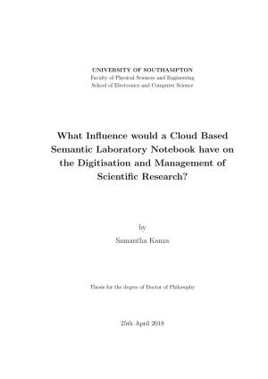 WHAT INFLUENCE WOULD a CLOUD BASED SEMANTIC LABORATORY NOTEBOOK HAVE on the DIGITISATION and MANAGEMENT of SCIENTIFIC RESEARCH? by Samantha Kanza