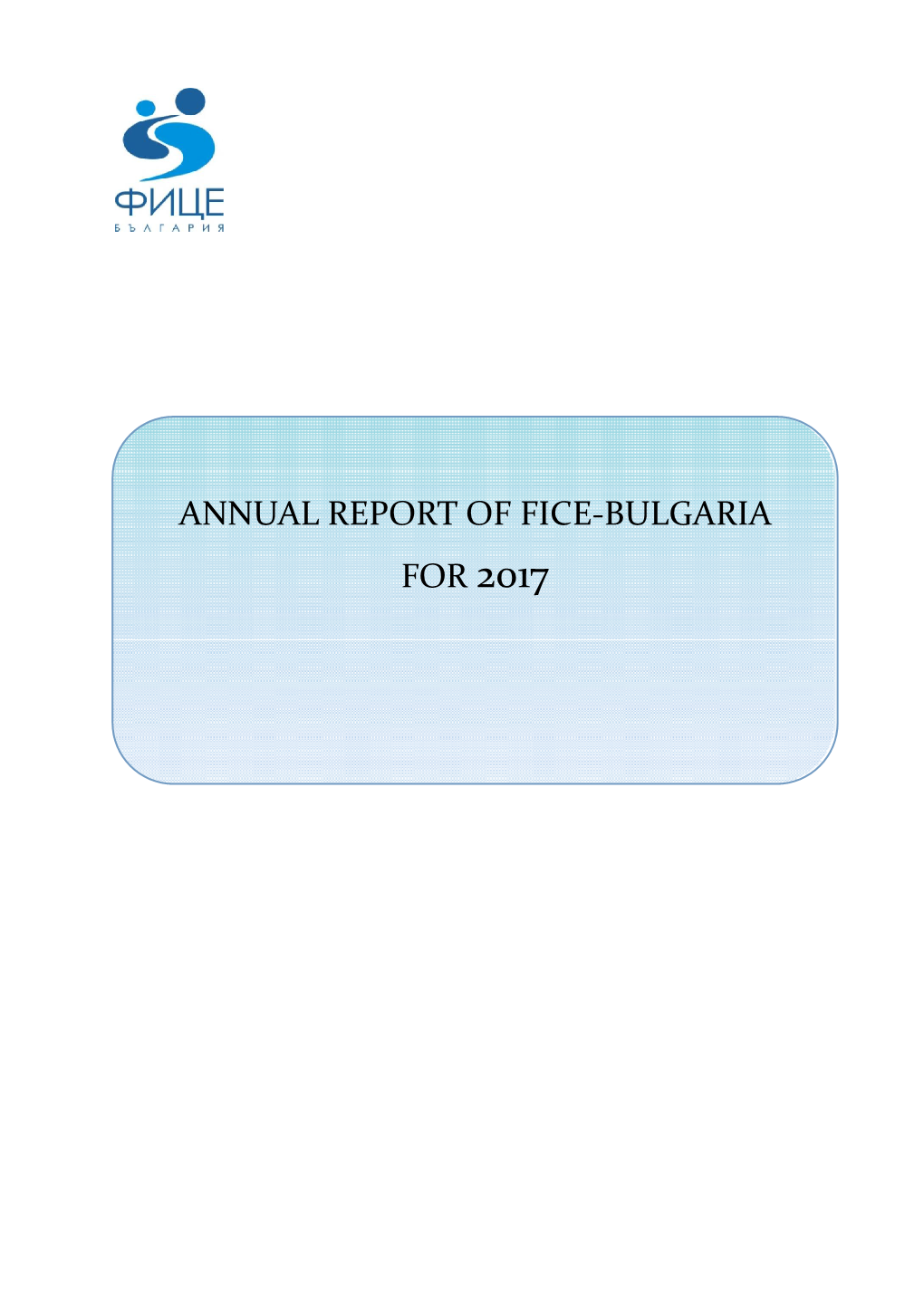 ANNUAL REPORT of FICE-BULGARIA for 2017 Contents