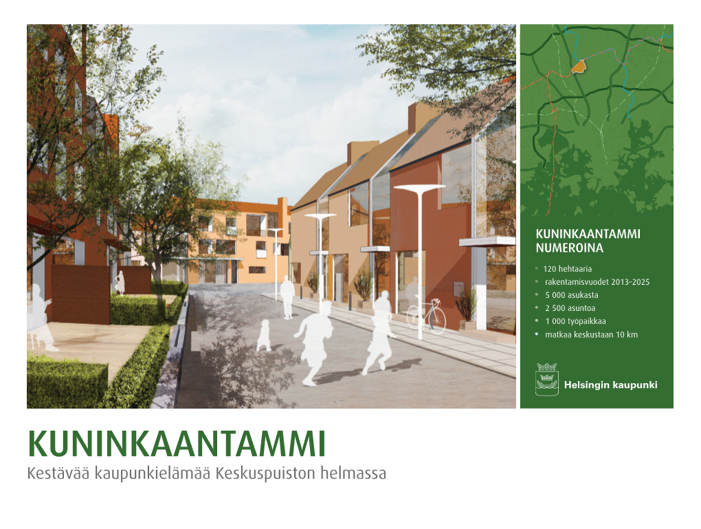 KUNINKAANTAMMI NUMEROINA • 120 Hehtaaria • Rakentamisvuodet 2013–2025 • 5 000 Asukasta • 2 500 Asuntoa • 1 000 Työpaikkaa • Matkaa Keskustaan 10 Km