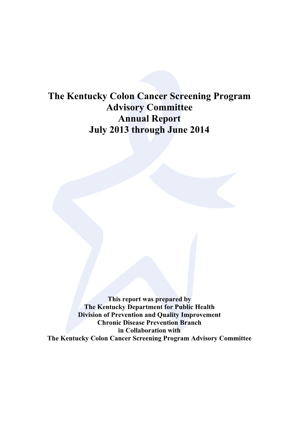 The Kentucky Colon Cancer Screening Program Advisory Committee Annual Report July 2013 Through June 2014