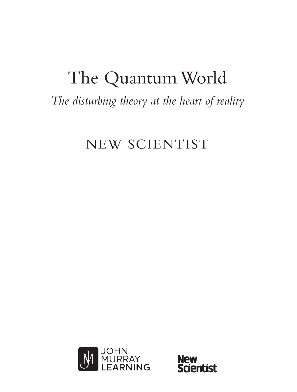 The Quantum World the Disturbing Theory at the Heart of Reality