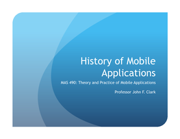 History of Mobile Applications MAS 490: Theory and Practice of Mobile Applications