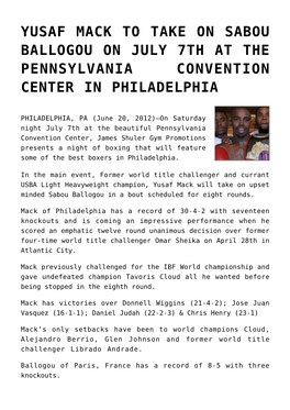 Yusaf Mack to Take on Sabou Ballogou on July 7Th at the Pennsylvania Convention Center in Philadelphia
