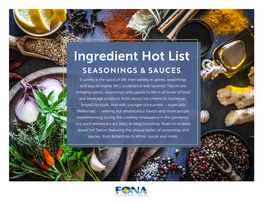 Ingredient Hot List SEASONINGS & SAUCES If Variety Is the Spice of Life, Then Variety in Spices, Seasonings and Sauces Makes Life’S Sustenance Well Savored