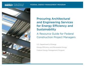 Procuring Architectural and Engineering Services for Energy Efficiency and Sustainability a Resource Guide for Federal Construction Project Managers