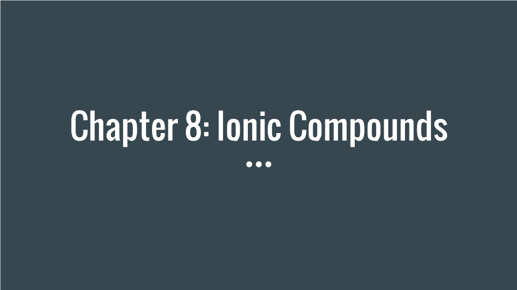 Chapter 8: Ionic Compounds I