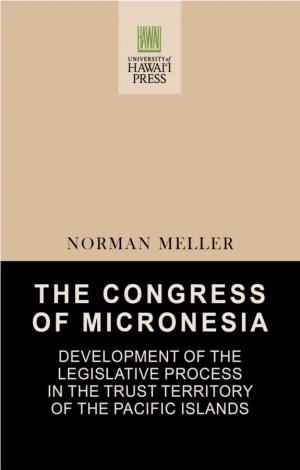 THE CONGRESS of MICRONESIA NORMAN MELLER with the Assistance of Terza Meller