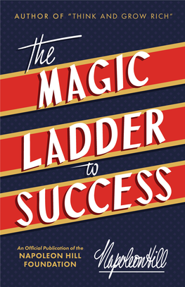 THE MAGIC LADDER to SUCCESS by Napoleon Hill Author of the “Law of Success” a More Extensive Work in Eight Volumes