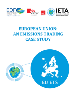 EUROPEAN UNION: an EMISSIONS TRADING CASE STUDY European Union the World’S Carbon Markets: a Case Study Guide to Emissions Trading