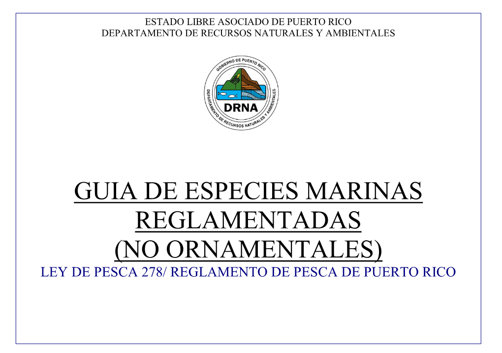 GUIA DE ESPECIES MARINAS REGLAMENTADAS (NO ORNAMENTALES) LEY DE PESCA 278/ REGLAMENTO DE PESCA DE PUERTO RICO Nombre Común Nombre Científico Periodo De Veda