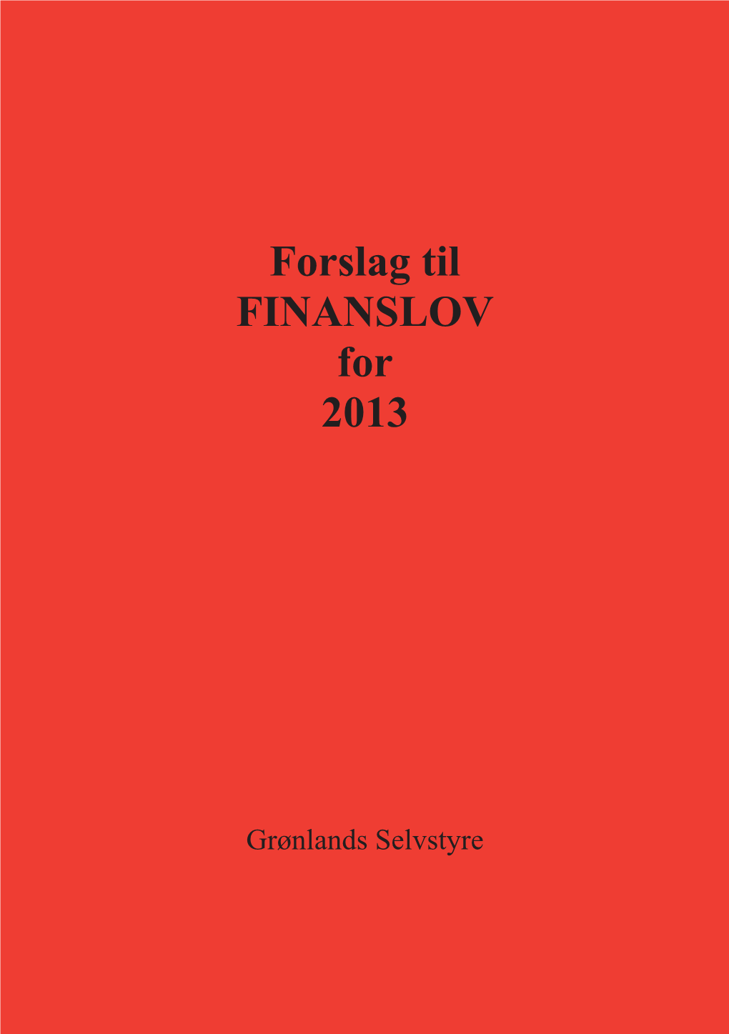 Forslag Til FINANSLOV for 2013 Forslag Til FINANSLOV