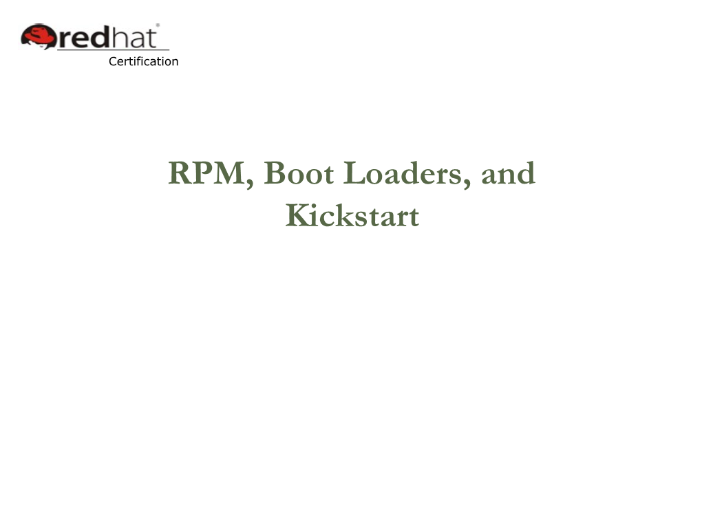 07 RPM, Boot Loaders, and Kickstart