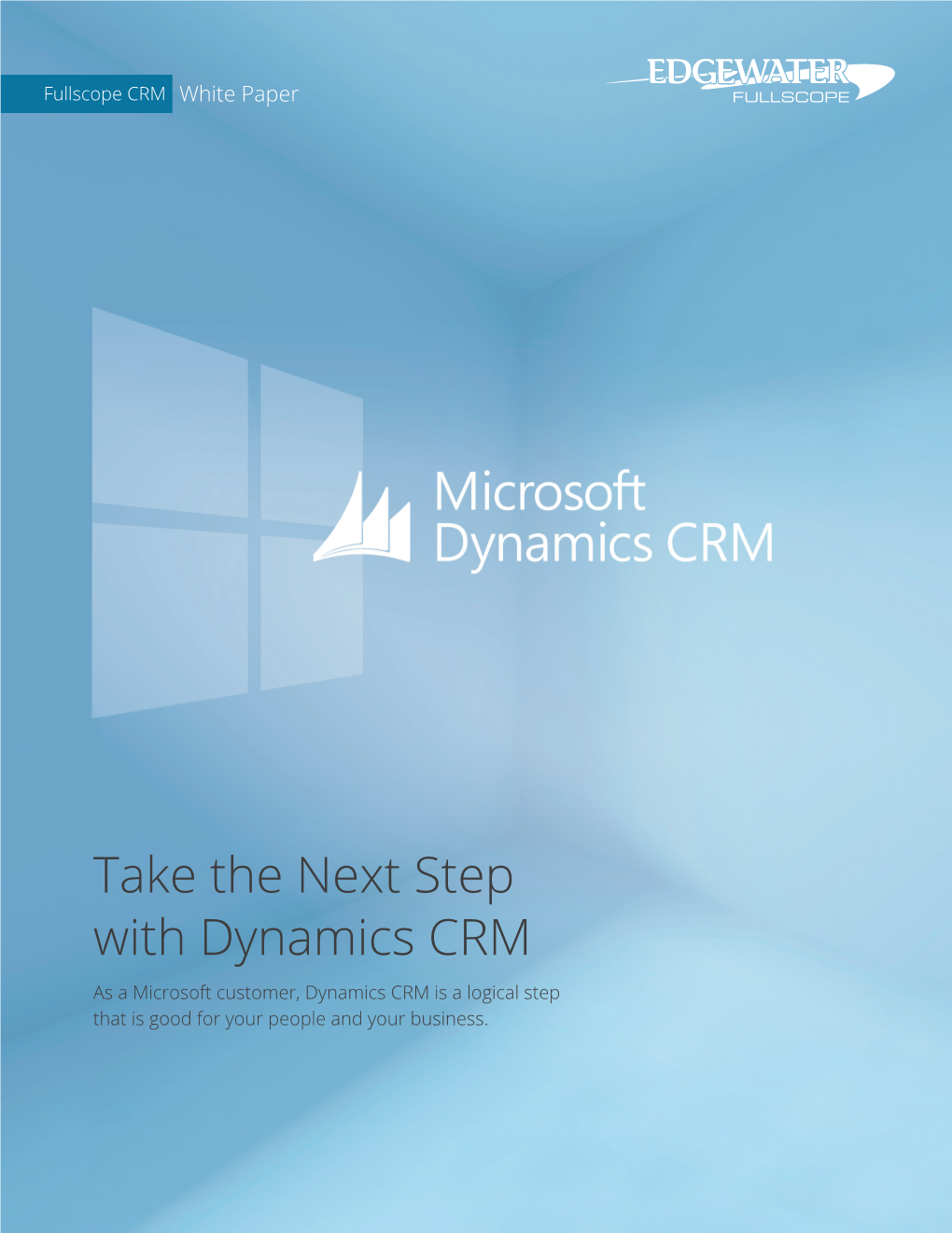Take the Next Step with Dynamics CRM As a Microsoft Customer, Dynamics CRM Is a Logical Step That Is Good for Your People and Your Business