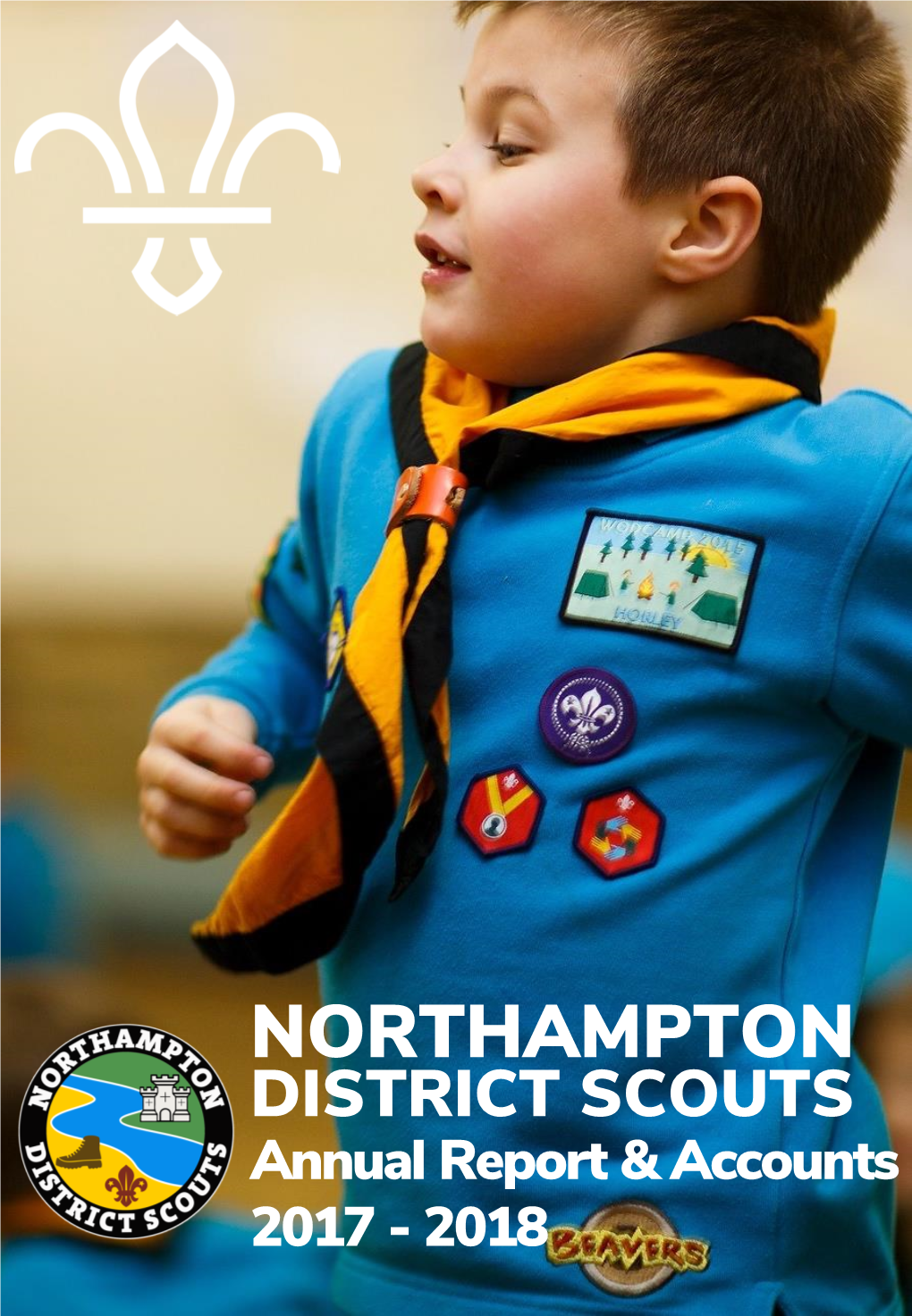 NORTHAMPTON DISTRICT SCOUTS Annual Report & Accounts 2017 - 2018 Northampton District Scouts