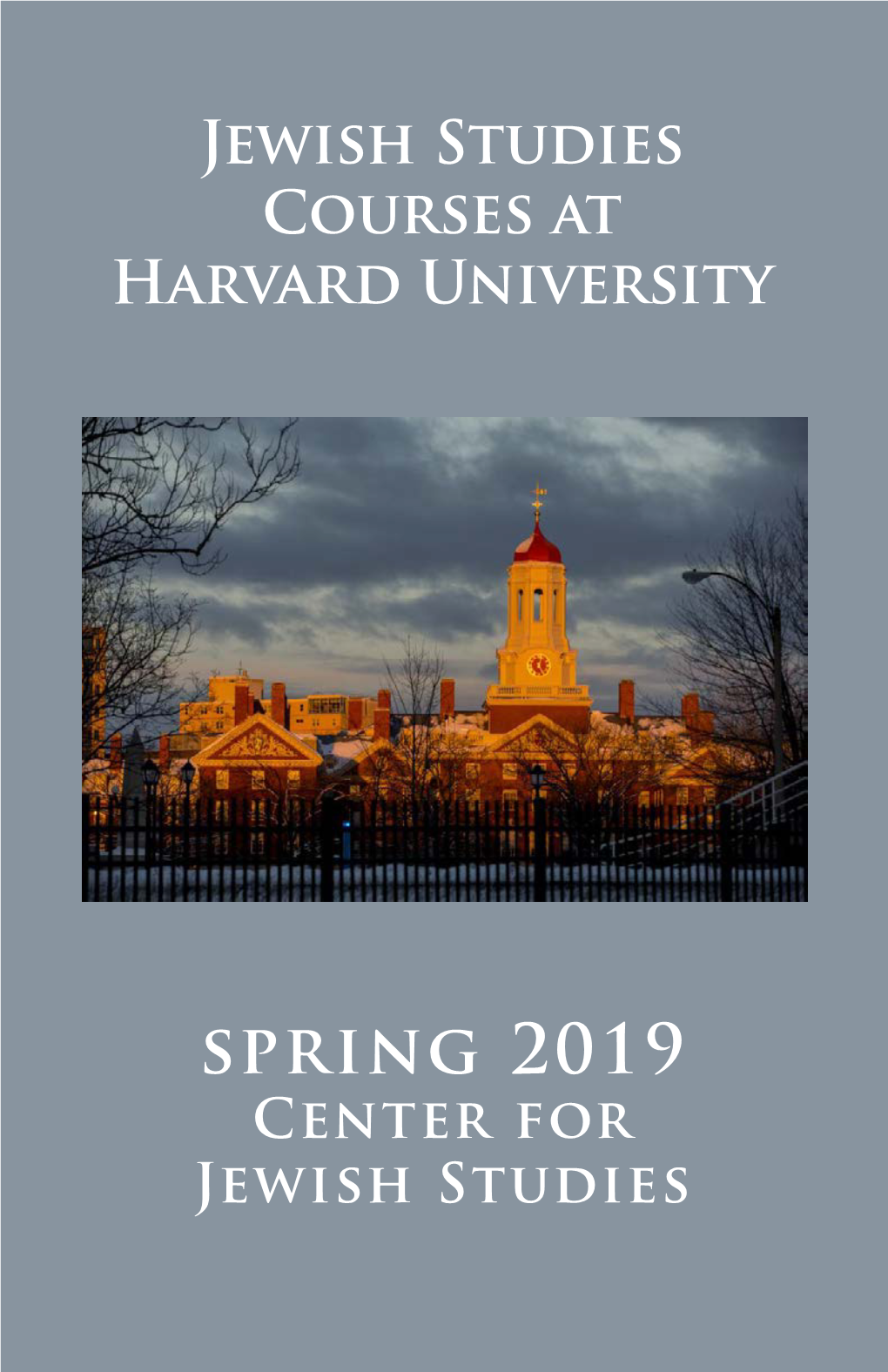 Spring 2019 Center for Jewish Studies This Publication Is for Informational Purposes Only