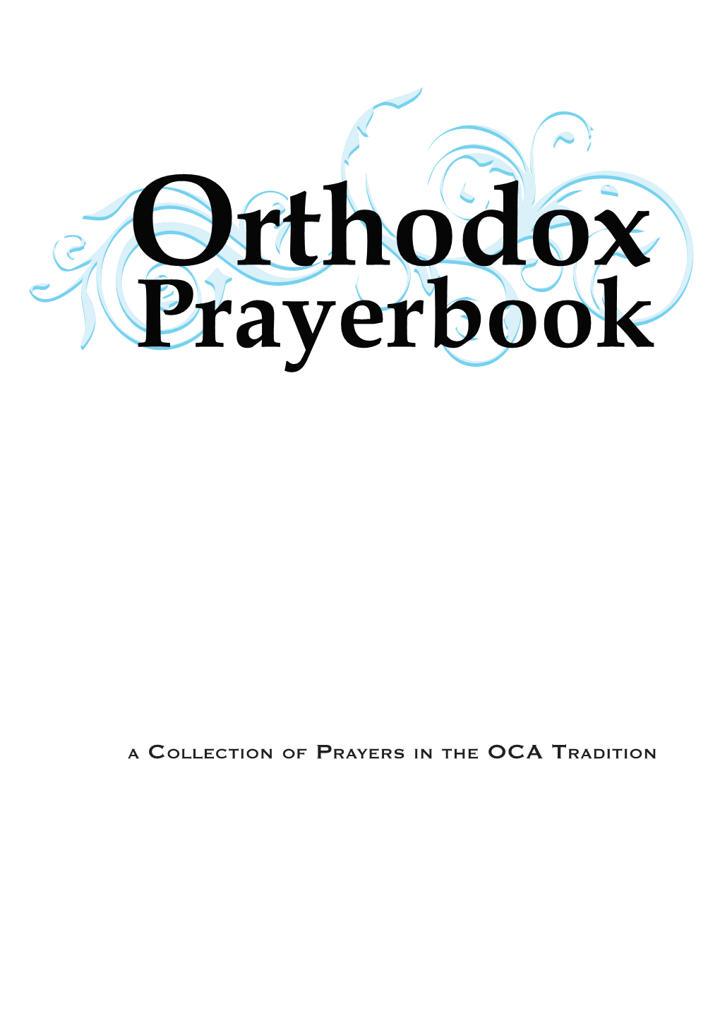 A Collection of Prayers in the OCA Tradition This Prayerbook Belongs To: O R T H O D O X Prayerbook