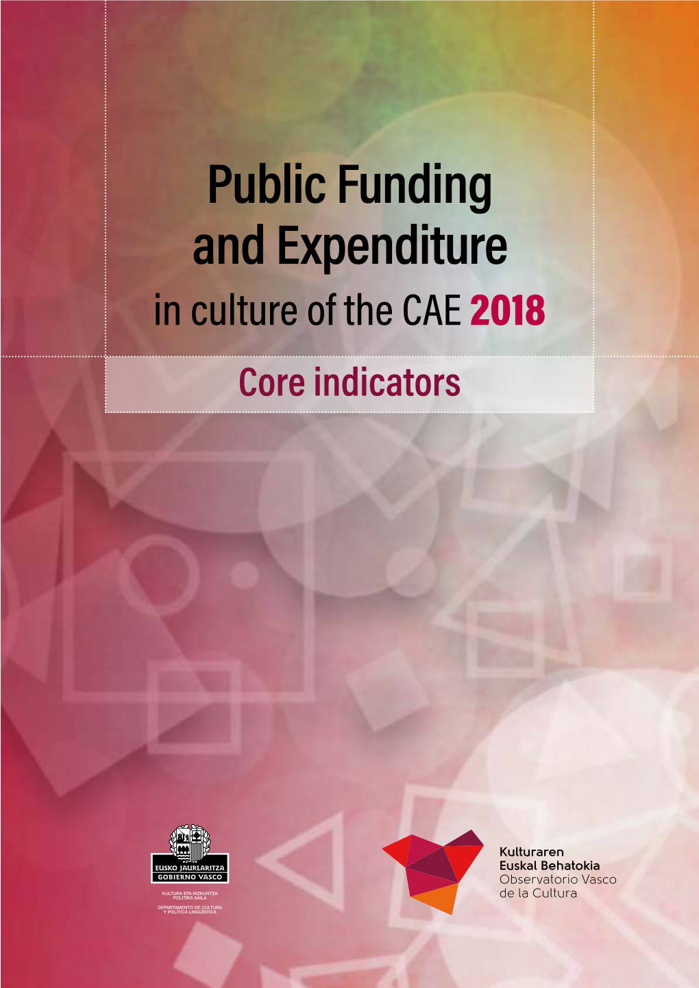 Public Funding and Expenditure in Culture of the CAE 2018 Core Indicators Contents