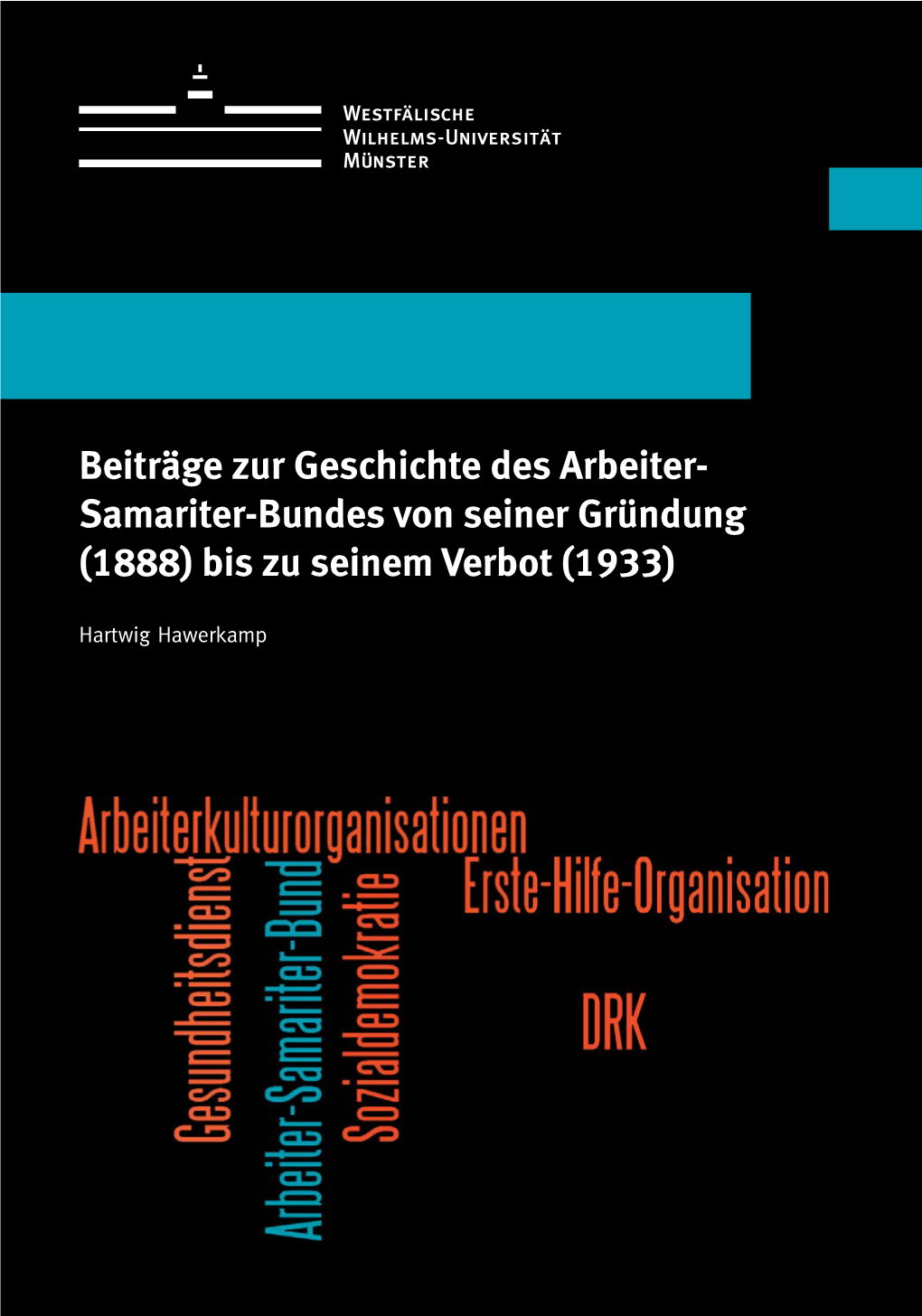 Beiträge Zur Geschichte Des Arbeiter- Samariter-Bundes Von Seiner Gründung (1888) Bis Zu Seinem Verbot (1933)