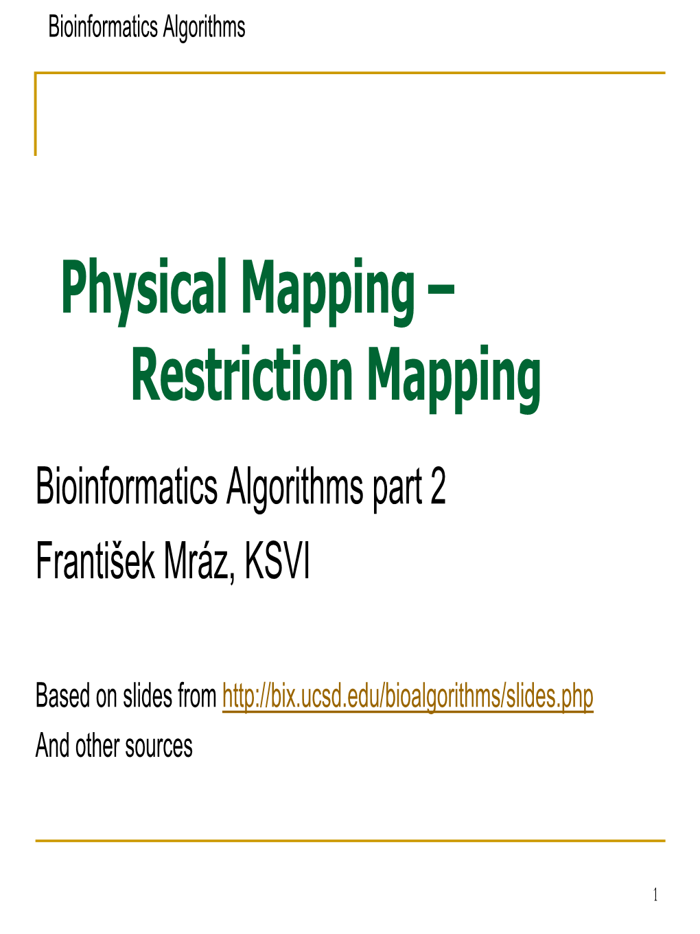 Restriction Mapping Bioinformatics Algorithms Part 2 František Mráz, KSVI