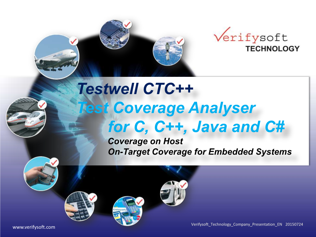 Testwell CTC++ Test Coverage Analyser for C, C++, Java and C# Coverage on Host On-Target Coverage for Embedded Systems