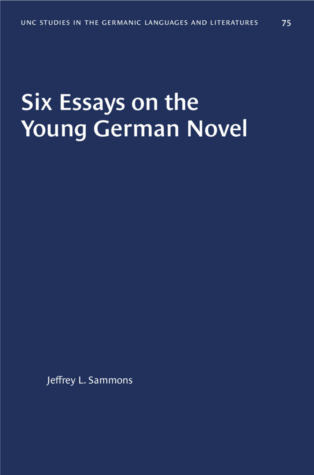 Six Essays on the Young German Novel COLLEGE of ARTS and SCIENCES Imunci Germanic and Slavic Languages and Literatures