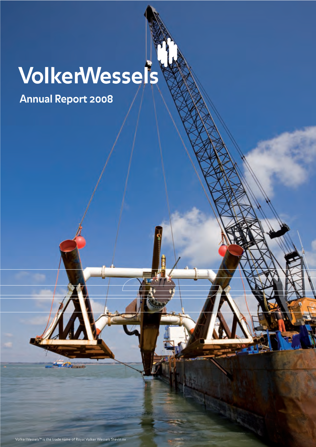 Annual Report 2008Annual Volkerwessels™ Is the Trade Name of Royal Volker Wessels Stevin Nv Stevin Wessels Volker Name of Royal Is the Trade Volkerwessels™