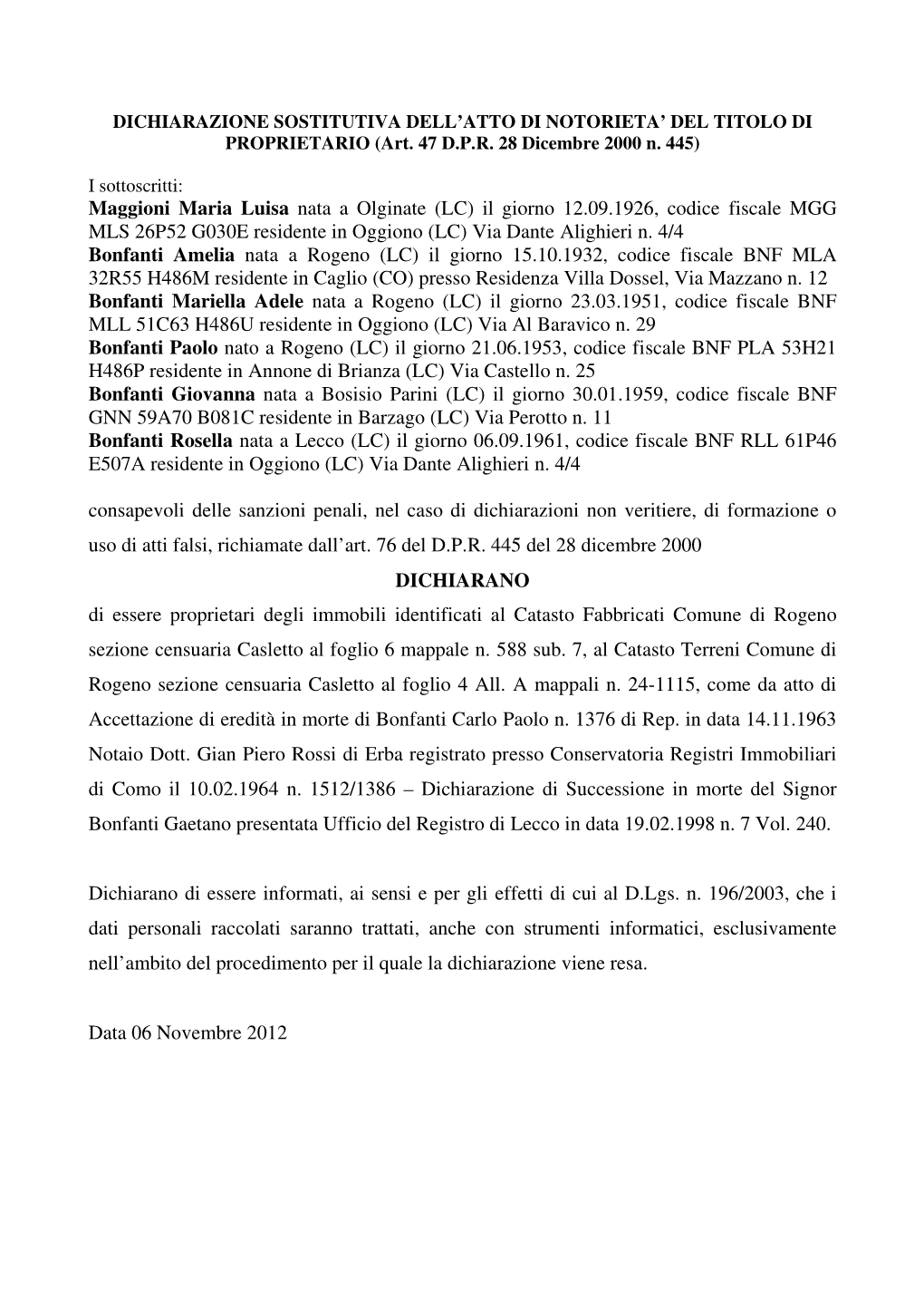 Maggioni Maria Luisa Nata a Olginate (LC) Il Giorno 12.09.1926, Codice Fiscale MGG MLS 26P52 G030E Residente in Oggiono (LC) Via Dante Alighieri N