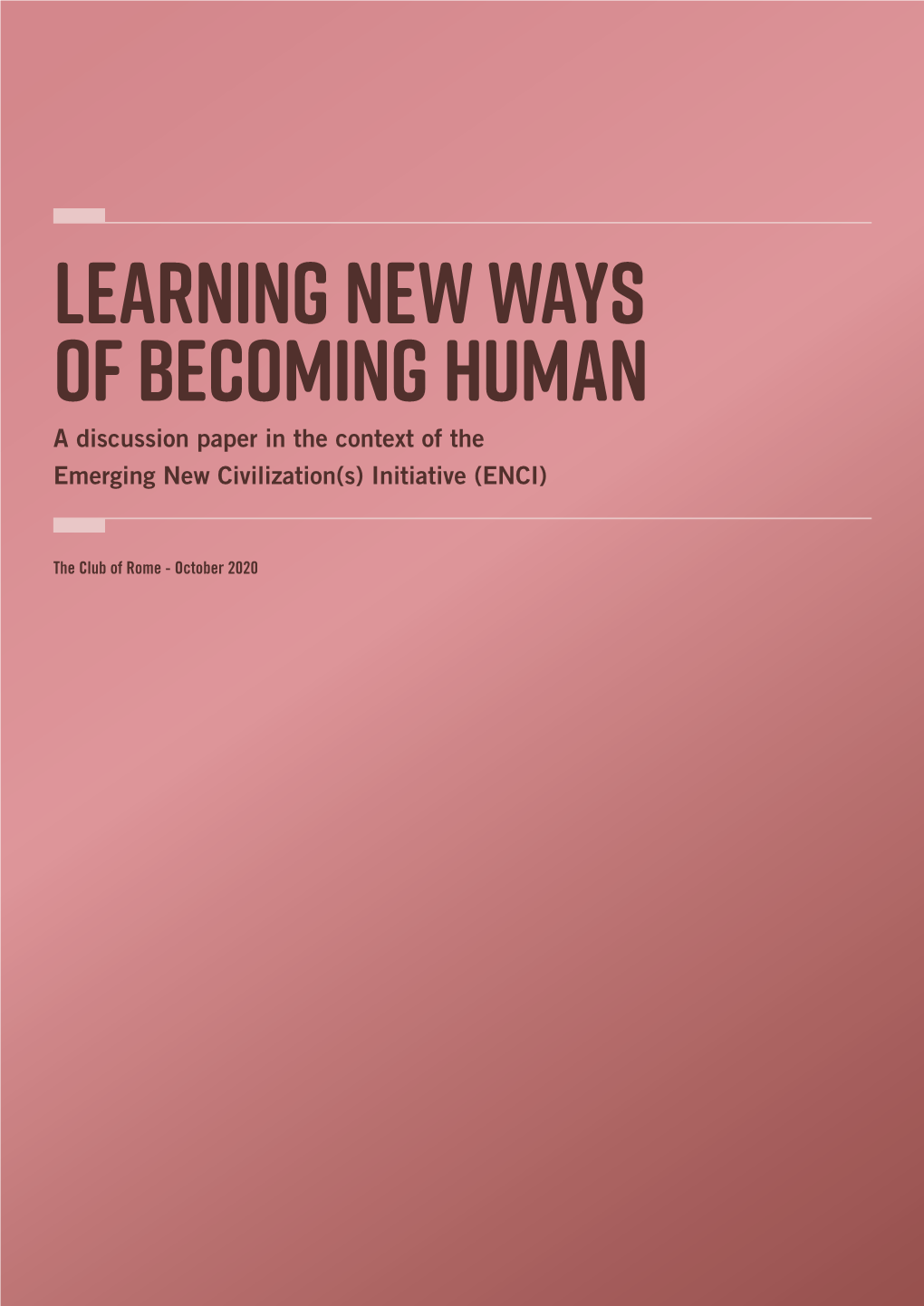 Learning New Ways of Becoming Human a Discussion Paper in the Context of the Emerging New Civilization(S) Initiative (ENCI)