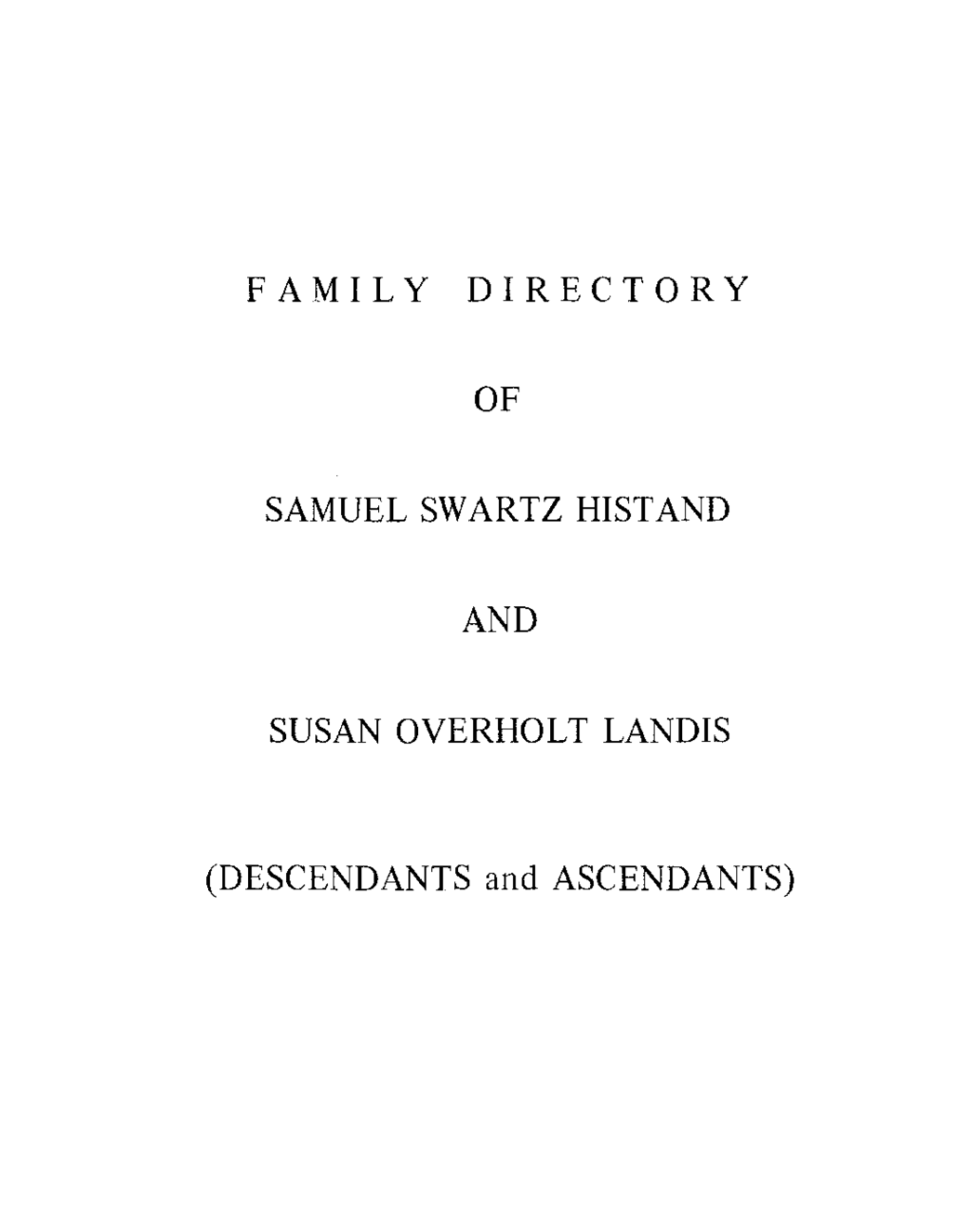 FAMILY DIRECTORY of SAMUEL SWARTZ HISTAND and SUSAN OVERHOLT LANDIS (DESCENDANTS and ASCENDANTS)