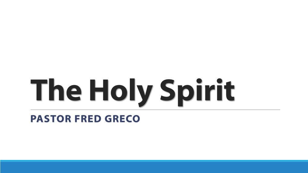 The Holy Spirit PASTOR FRED GRECO Holy Spirit & Regeneration WEEK 6 – PART 2